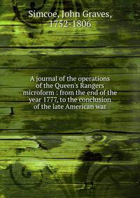 A journal of the operations of the Queen's Rangers microform : from the end of the year 1777, to the conclusion of the late American war