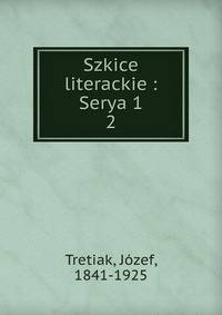 Szkice literackie : Serya 1. 2