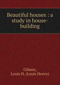 Beautiful houses : a study in house-building