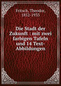 Die Stadt der Zukunft : mit zwei farbigen Tafeln und 14 Text-Abbildungen