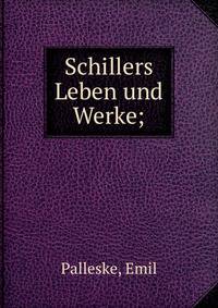 Schillers Leben und Werke;