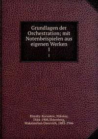 Grundlagen der Orchestration; mit Notenbeispielen aus eigenen Werken. 1