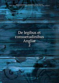 De legibus et consuetudinibus Angli. 2