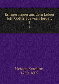Erinnerungen aus dem Lben Joh. Gottfrieds von Herder;. 1