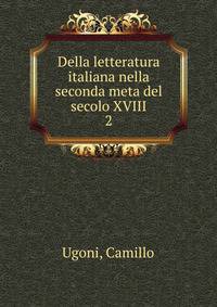 Della letteratura italiana nella seconda meta del secolo XVIII. 2