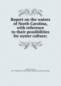Report on the waters of North Carolina, with reference to their possibilities for oyster culture;