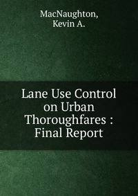 Lane Use Control on Urban Thoroughfares : Final Report