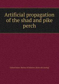 Artificial propagation of the shad and pike perch