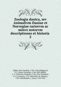Zoologia danica, sev Animalivm Daniae et Norvegiae rariorvm ac minvs notorvm descriptiones et historia . 2