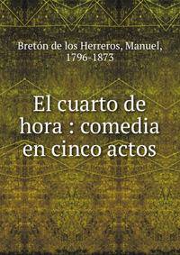 El cuarto de hora : comedia en cinco actos