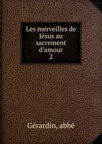 Les merveilles de J?sus au sacrement d'amour