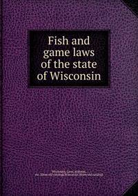 Fish and game laws of the state of Wisconsin
