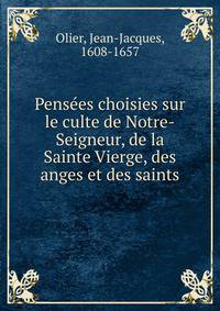 Pens?es choisies sur le culte de Notre-Seigneur, de la Sainte Vierge, des anges et des saints