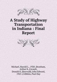 A Study of Highway Transportation in Indiana : Final Report