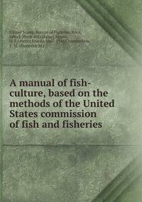 A manual of fish-culture, based on the methods of the United States commission of fish and fisheries