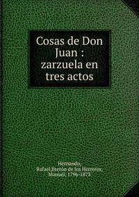 Cosas de Don Juan : zarzuela en tres actos