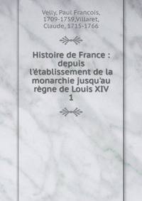 Histoire de France : depuis l'?tablissement de la monarchie jusqu'au r?gne de Louis XIV