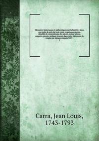 M?moires historiques et authentiques sur la Bastille : dans une suite de pr?s de trois cents emprisonnements, d?taill?s &amp; constat?s par des pi?ces, notes, lettres, rapports, proc?s-verbaux, trouv?s dans cette forteresse, &amp; rang?s par ?poques