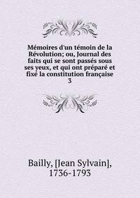M?moires d'un t?moin de la R?volution; ou, Journal des faits qui se sont pass?s sous ses yeux, et qui ont pr?par? et fix? la constitution fran?aise