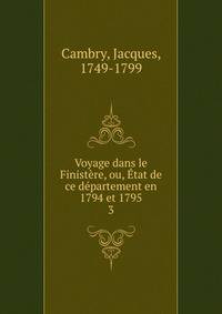 Voyage dans le Finist?re, ou, ?tat de ce d?partement en 1794 et 1795