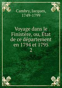 Voyage dans le Finist?re, ou, ?tat de ce d?partement en 1794 et 1795