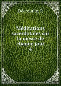 Mditations sacerdotales sur la messe de chaque jour. 4