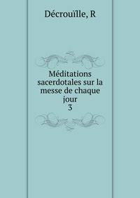 Mditations sacerdotales sur la messe de chaque jour. 3