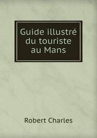 Guide illustre du touriste au Mans