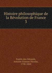 Histoire philosophique de la Rvolution de France. 3