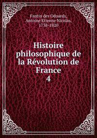 Histoire philosophique de la Rvolution de France. 4