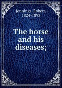 The horse and his diseases;