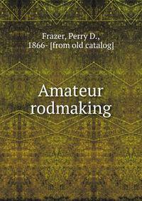 Amateur rodmaking
