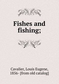Fishes and fishing;