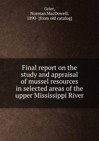 Final report on the study and appraisal of mussel resources in selected areas of the upper Mississippi River