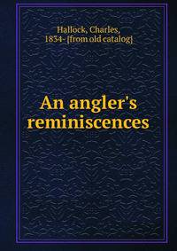 An angler's reminiscences
