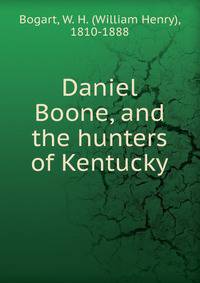 Daniel Boone, and the hunters of Kentucky