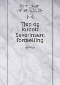 Tjep og Rudolf Severinsen; fortaelling