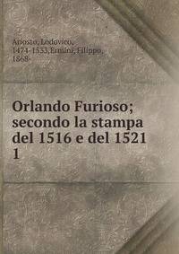 Orlando Furioso; secondo la stampa del 1516 e del 1521. 1