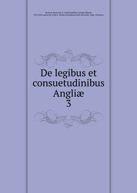 De legibus et consuetudinibus Angli. 3