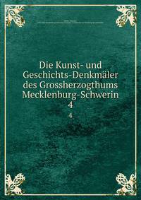 Die Kunst- und Geschichts-Denkmler des Grossherzogthums Mecklenburg-Schwerin. 4