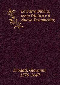 La Sacra Bibbia, ossia l'Antico e il Nuovo Testamento;