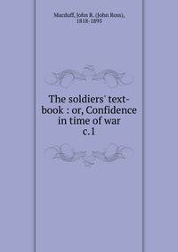 The soldiers' text-book : or, Confidence in time of war