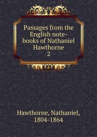 Passages from the English note-books of Nathaniel Hawthorne. 2
