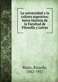 La universidad y la cultura argentina; breve hist?ria de la Facultad de Filosof?a y Letras