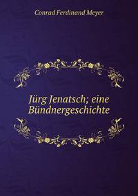 J?rg Jenatsch; eine B?ndnergeschichte