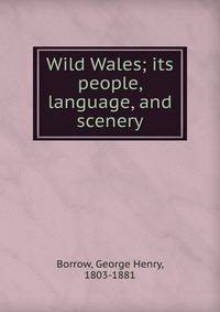 Wild Wales; its people, language, and scenery