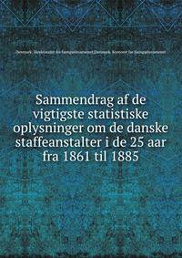 Sammendrag af de vigtigste statistiske oplysninger om de danske straffeanstalter i de 25 aar fra 1861 til 1885