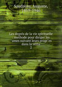 Les degrs de la vie spirituelle : methode pour diriger les ^ames suivant leurs progr`es dans la vertu. 2