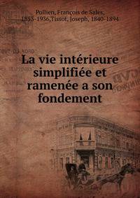 La vie int?rieure simplifi?e et ramen?e a son fondement