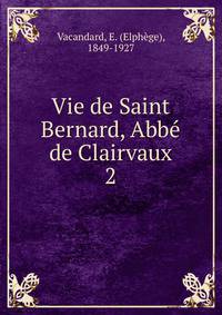 Vie de Saint Bernard, Abb de Clairvaux. 2